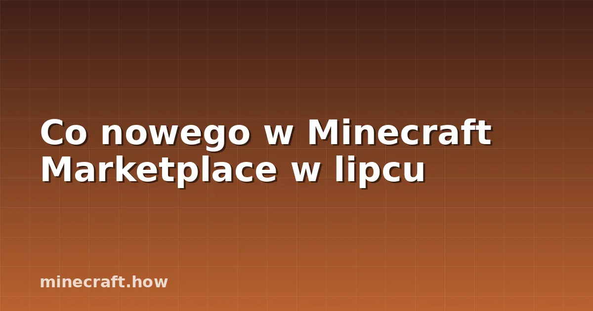 Co nowego w Minecraft Marketplace w lipcu