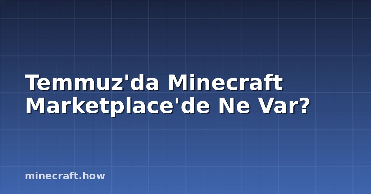 Temmuz'da Minecraft Marketplace'de Ne Var?