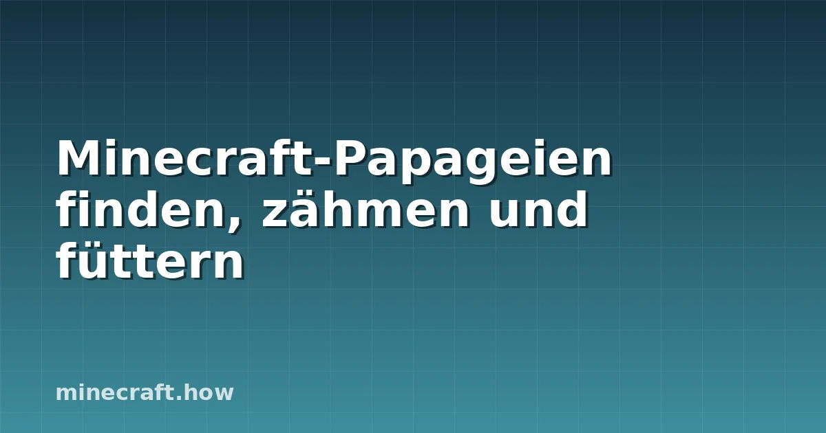 Minecraft-Papageien finden, zähmen und füttern