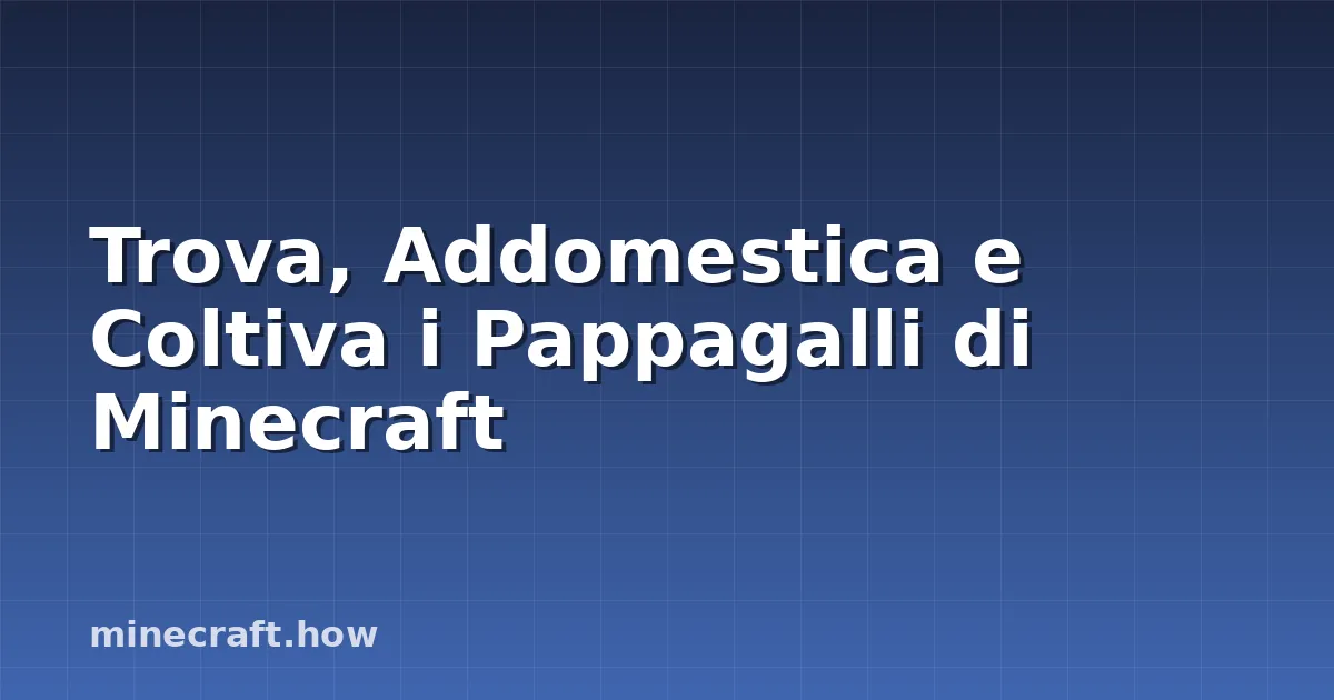 Trova, Addomestica e Coltiva i Pappagalli di Minecraft