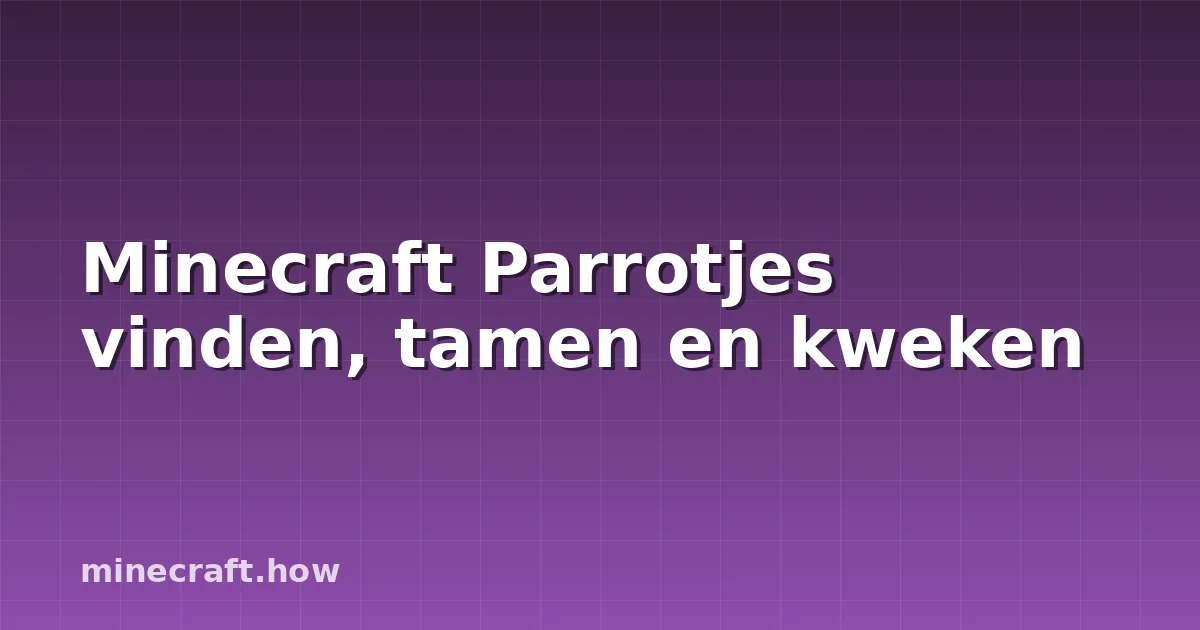 Minecraft Parrotjes vinden, tamen en kweken