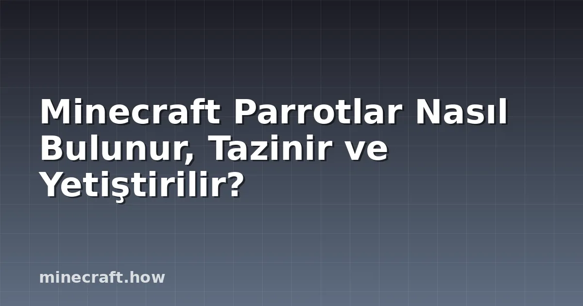 Minecraft Parrotlar Nasıl Bulunur, Tazinir ve Yetiştirilir?