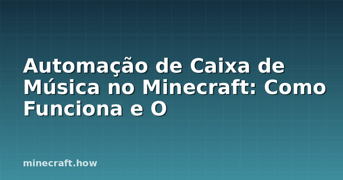 Automação de Caixa de Música no Minecraft: Como Funciona e O