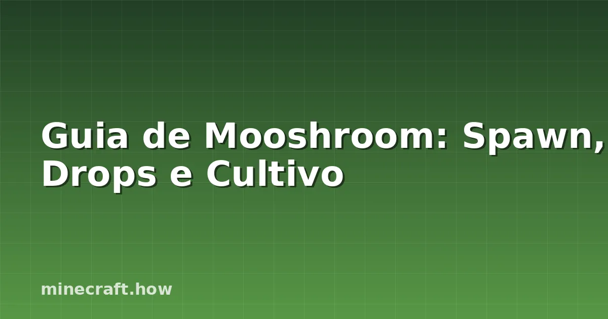 Guia de Mooshroom: Spawn, Drops e Cultivo