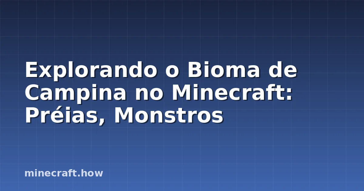 Explorando o Bioma de Campina no Minecraft: Préias, Monstros