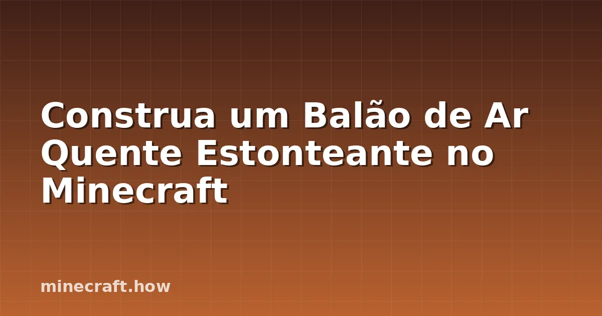 Construa um Balão de Ar Quente Estonteante no Minecraft
