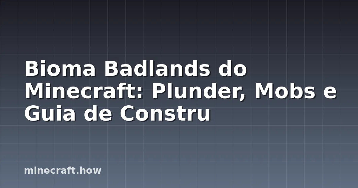 Bioma Badlands do Minecraft: Plunder, Mobs e Guia de Constru