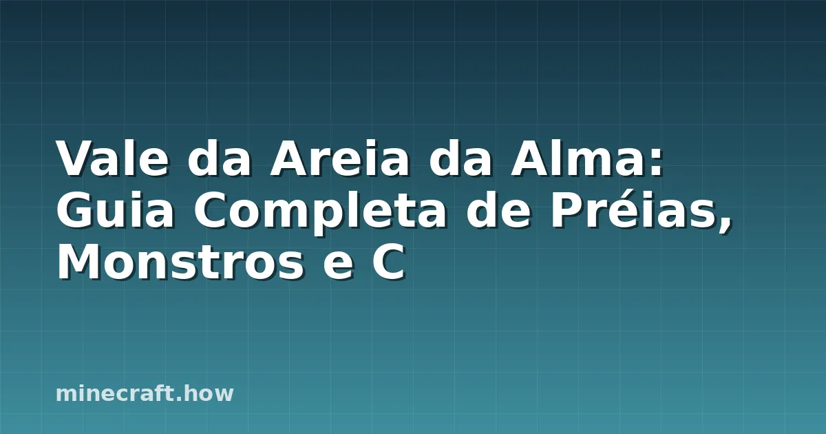 Vale da Areia da Alma: Guia Completa de Préias, Monstros e C