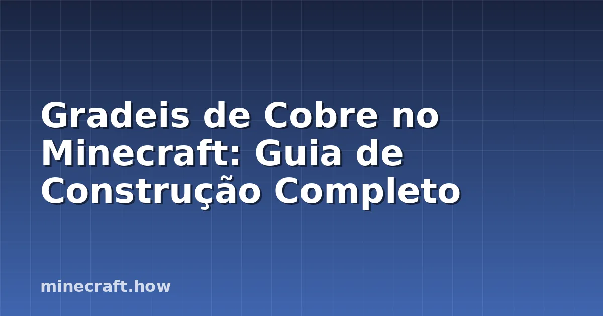 Gradeis de Cobre no Minecraft: Guia de Construção Completo