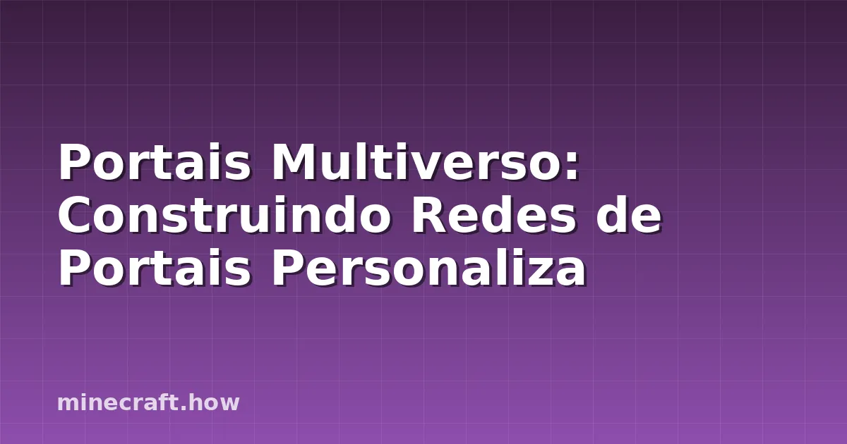 Portais Multiverso: Construindo Redes de Portais Personaliza