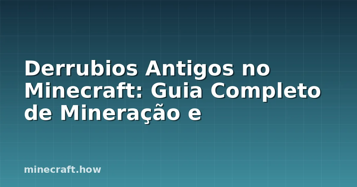 Derrubios Antigos no Minecraft: Guia Completo de Mineração e