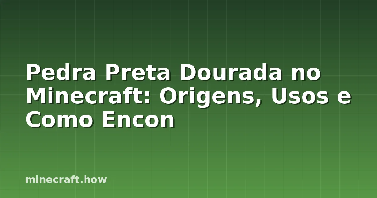 Pedra Preta Dourada no Minecraft: Origens, Usos e Como Encon