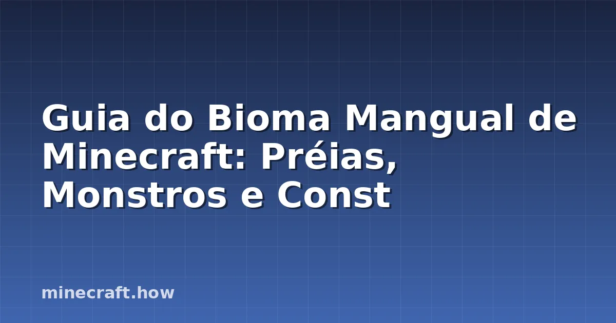 Guia do Bioma Mangual de Minecraft: Préias, Monstros e Const