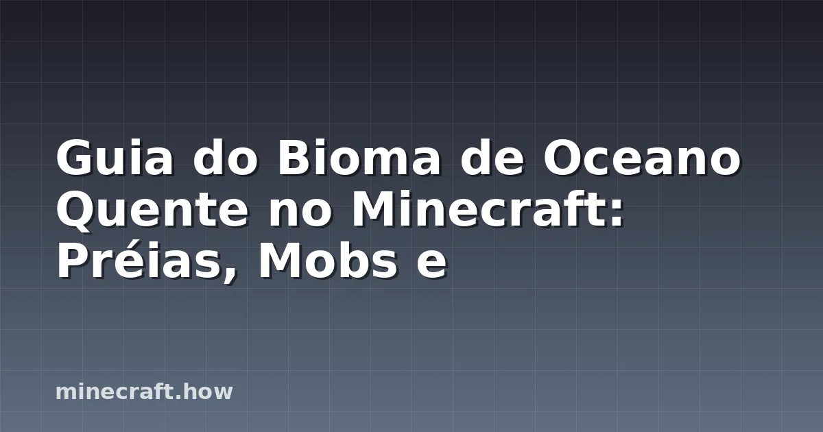Guia do Bioma de Oceano Quente no Minecraft: Préias, Mobs e