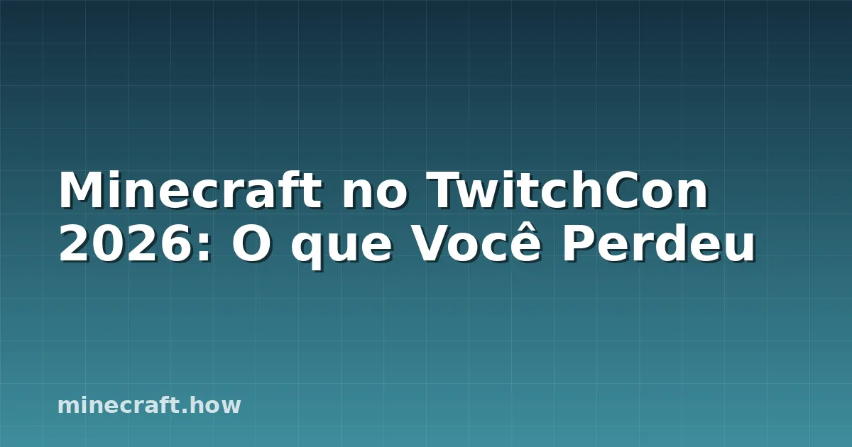 Minecraft no TwitchCon 2026: O que Você Perdeu
