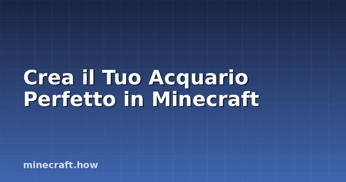 Crea il Tuo Acquario Perfetto in Minecraft