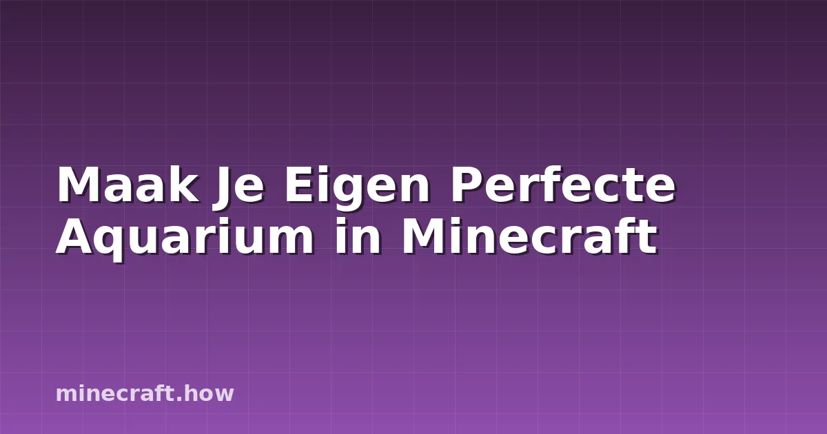Maak Je Eigen Perfecte Aquarium in Minecraft