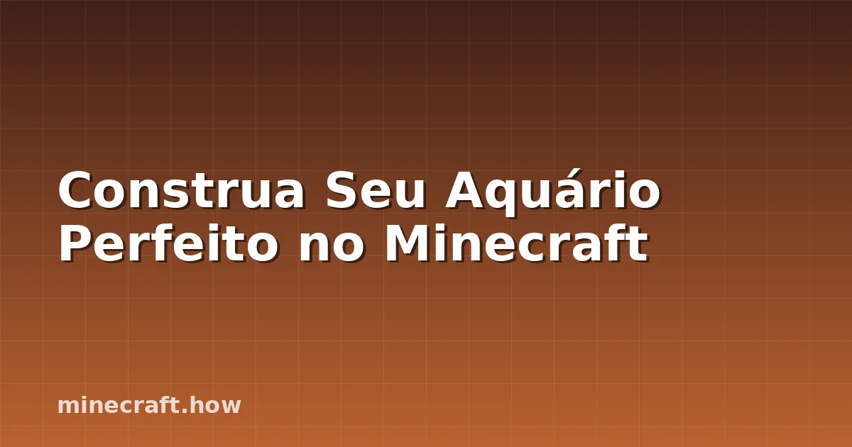 Construa Seu Aquário Perfeito no Minecraft