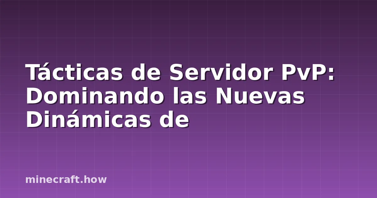 Tácticas de Servidor PvP: Dominando las Nuevas Dinámicas de