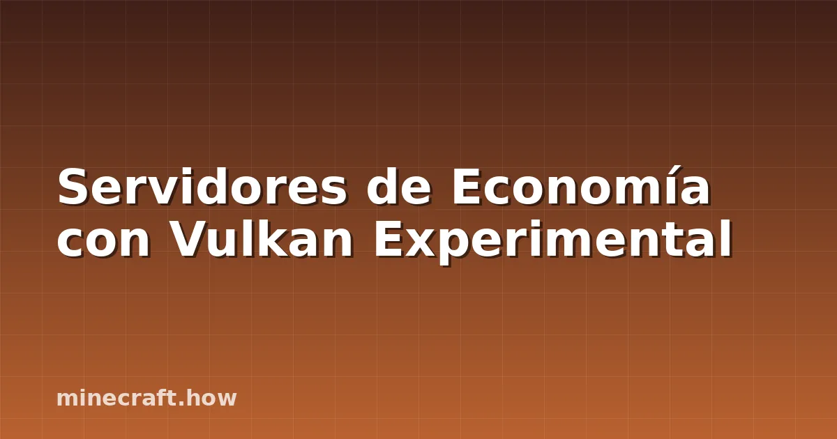 Servidores de Economía con Vulkan Experimental
