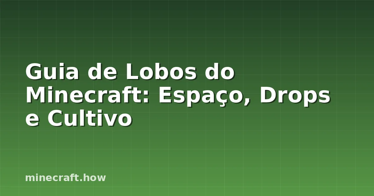 Guia de Lobos do Minecraft: Espaço, Drops e Cultivo