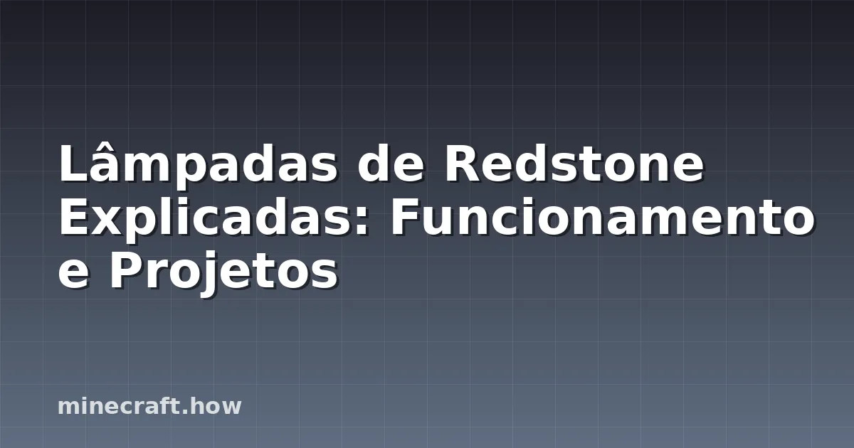 Lâmpadas de Redstone Explicadas: Funcionamento e Projetos