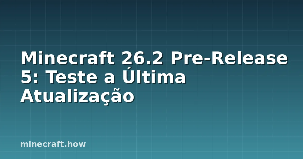 Minecraft 26.2 Pre-Release 5: Teste a Última Atualização