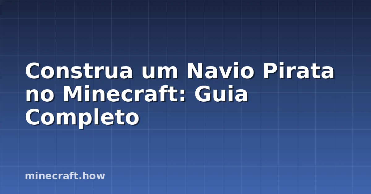 Construa um Navio Pirata no Minecraft: Guia Completo