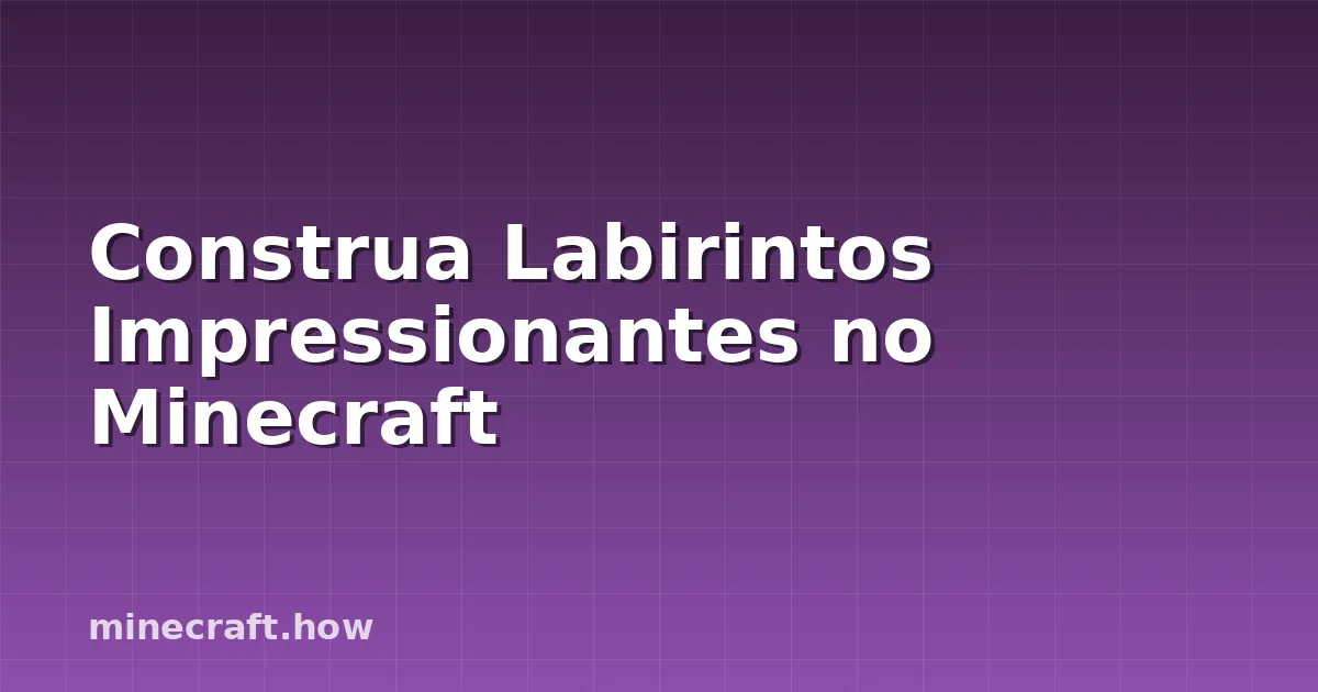 Construa Labirintos Impressionantes no Minecraft