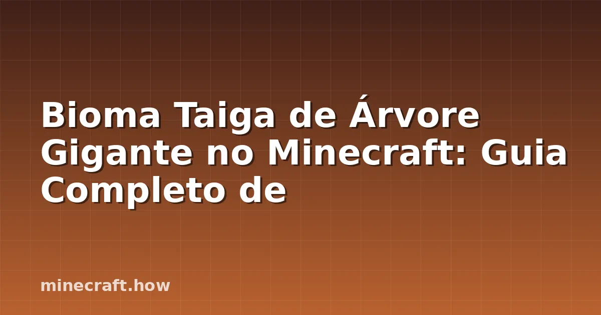 Bioma Taiga de Árvore Gigante no Minecraft: Guia Completo de