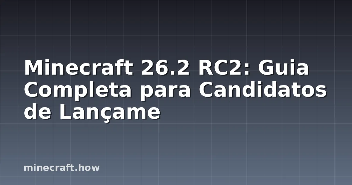 Minecraft 26.2 RC2: Guia Completa para Candidatos de Lançame