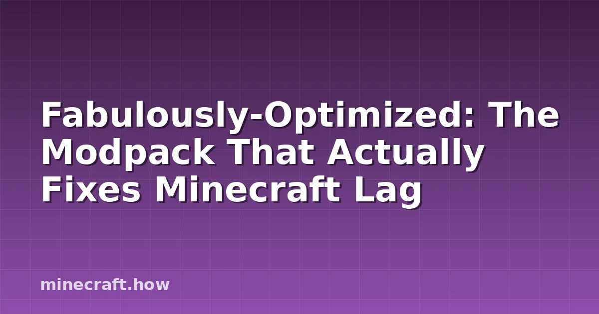 Fabulously-Optimized: The Modpack That Actually Fixes Minecraft Lag