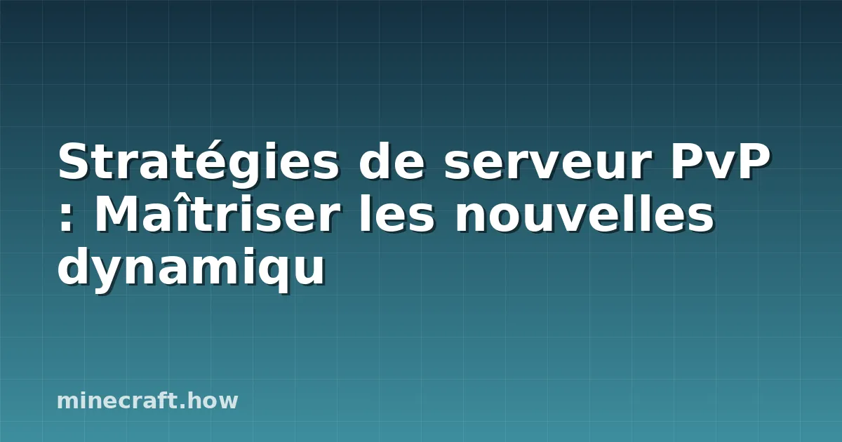 Stratégies de serveur PvP : Maîtriser les nouvelles dynamiqu