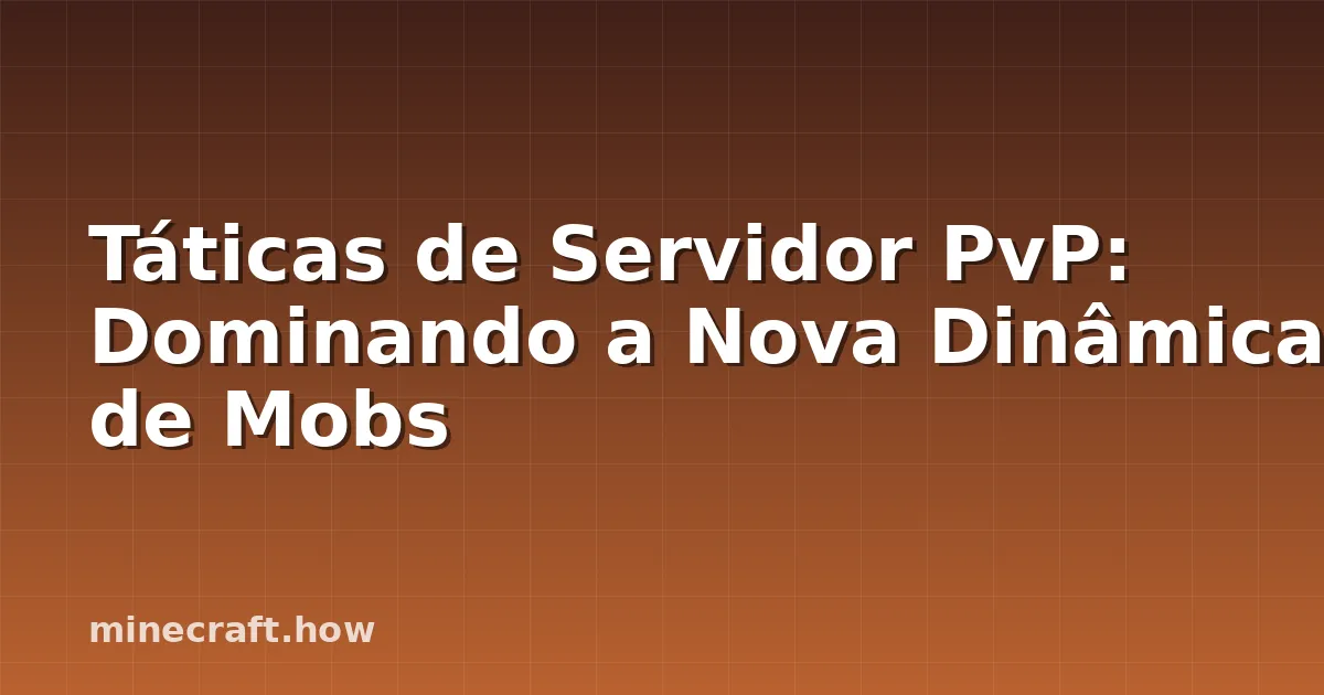 Táticas de Servidor PvP: Dominando a Nova Dinâmica de Mobs