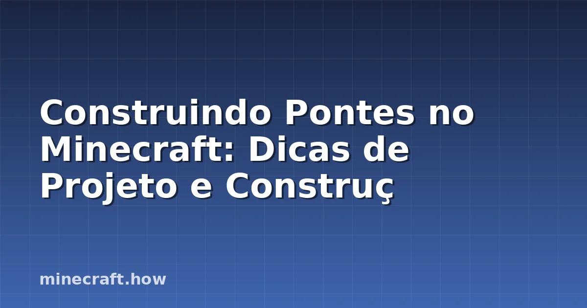 Construindo Pontes no Minecraft: Dicas de Projeto e Construç