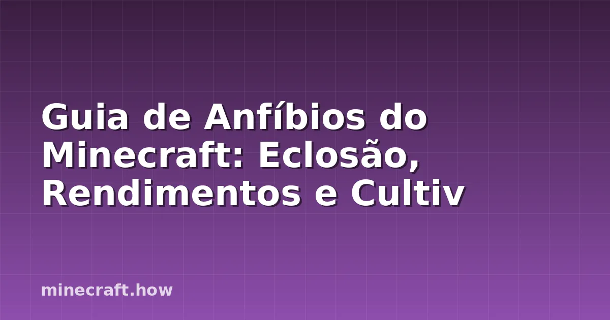 Guia de Anfíbios do Minecraft: Eclosão, Rendimentos e Cultiv