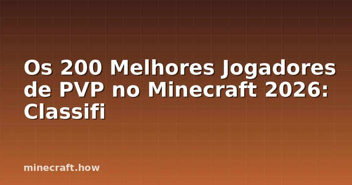 Os 200 Melhores Jogadores de PVP no Minecraft 2026: Classifi