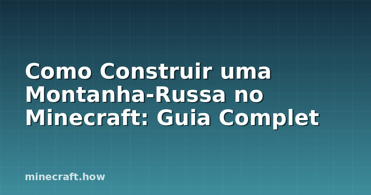 Como Construir uma Montanha-Russa no Minecraft: Guia Complet