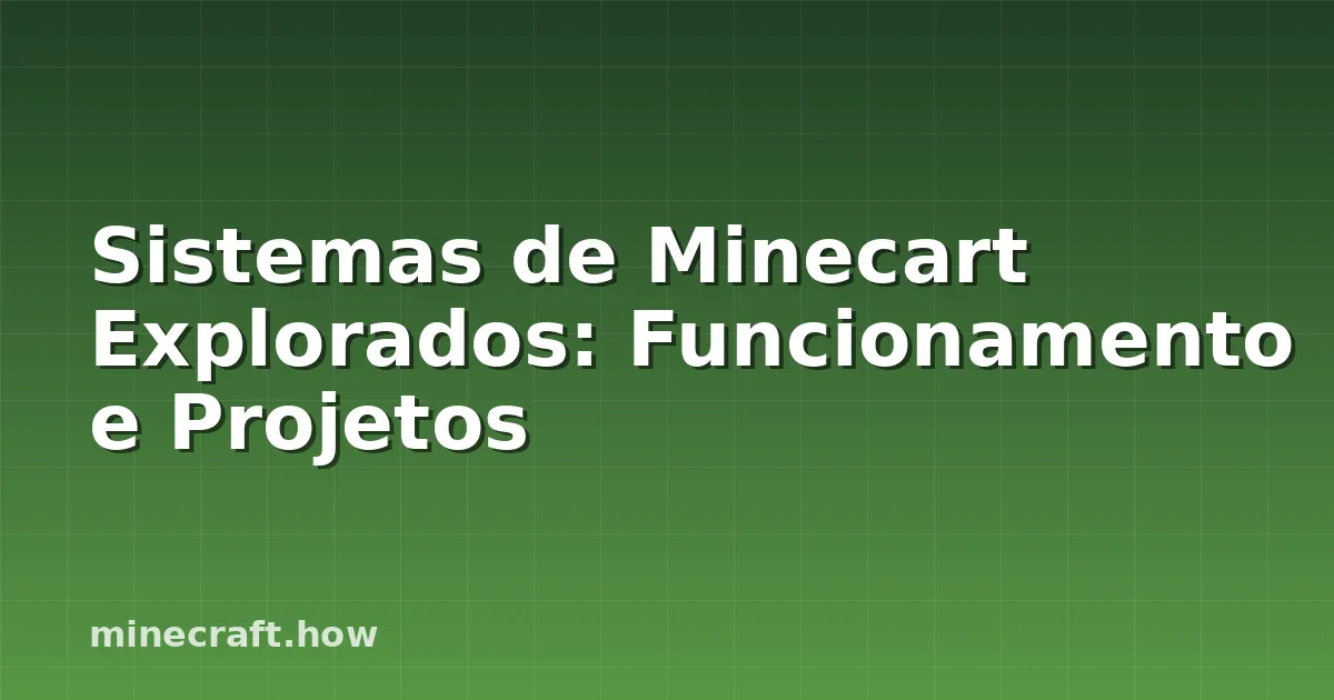 Sistemas de Minecart Explorados: Funcionamento e Projetos