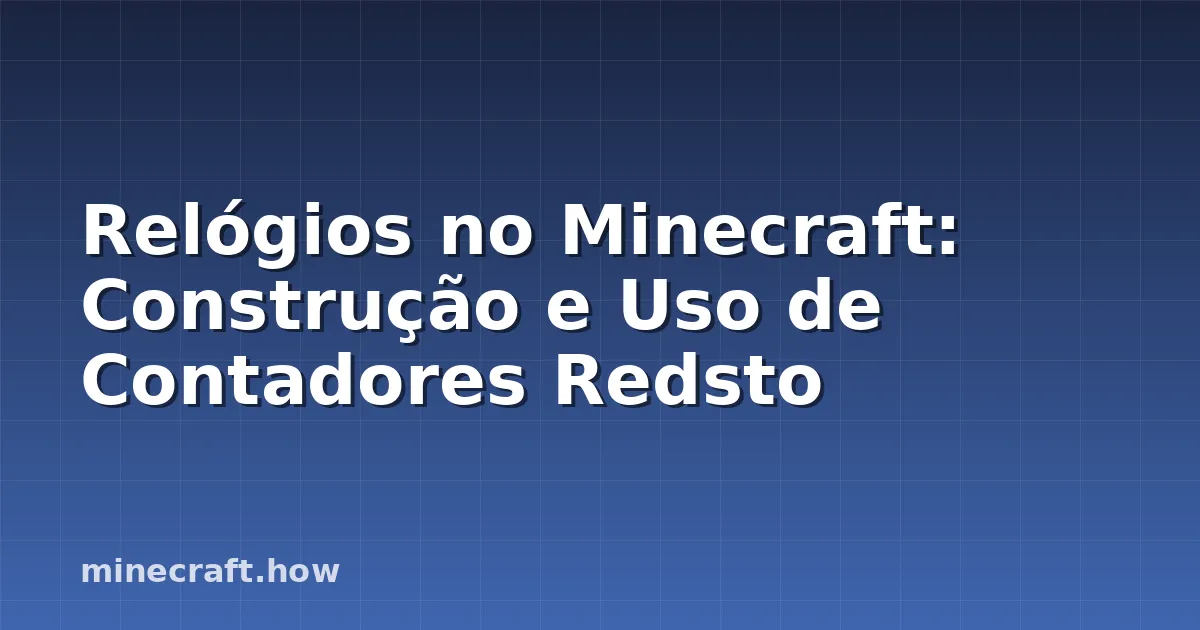 Relógios no Minecraft: Construção e Uso de Contadores Redsto