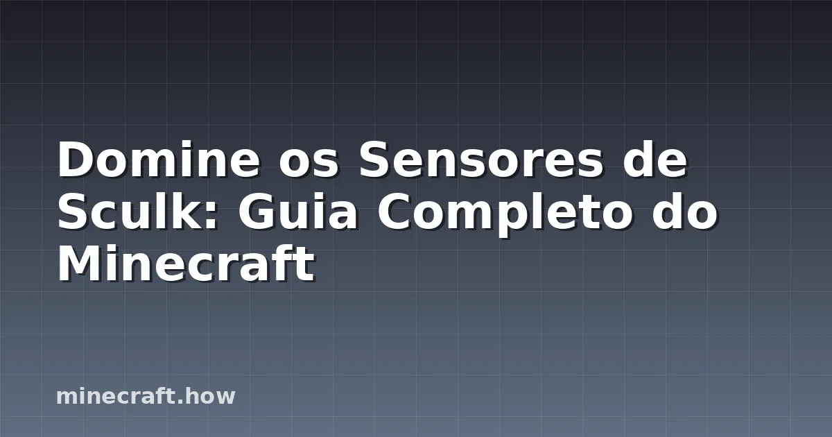 Domine os Sensores de Sculk: Guia Completo do Minecraft