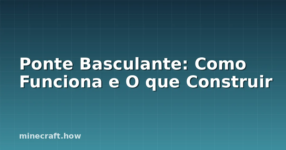 Ponte Basculante: Como Funciona e O que Construir