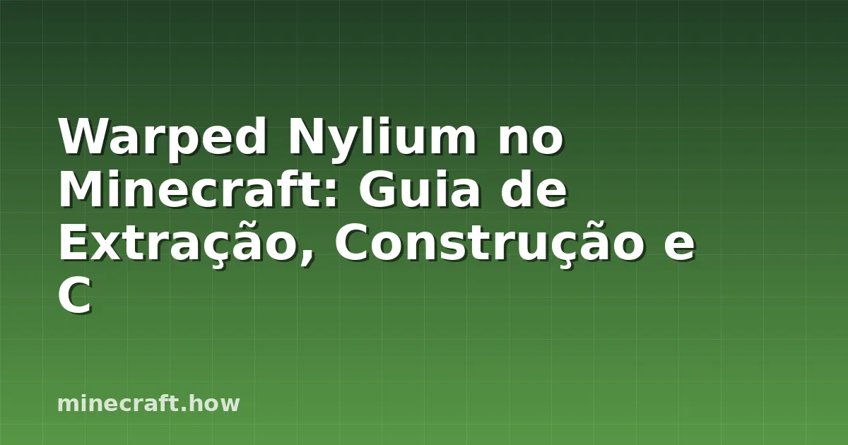 Warped Nylium no Minecraft: Guia de Extração, Construção e C
