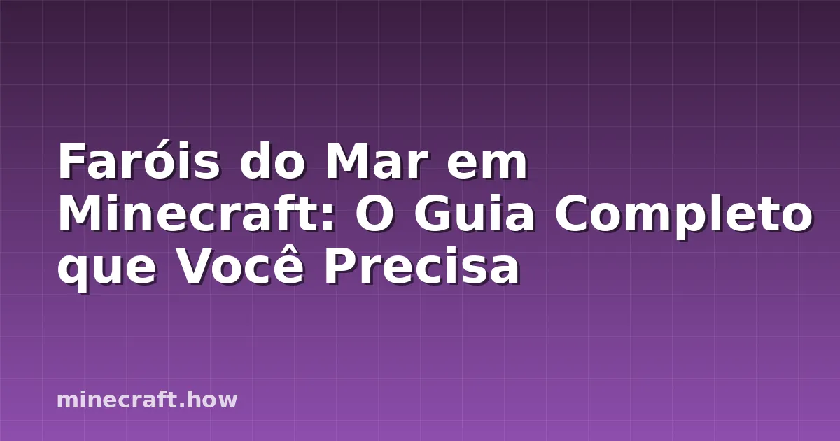 Faróis do Mar em Minecraft: O Guia Completo que Você Precisa