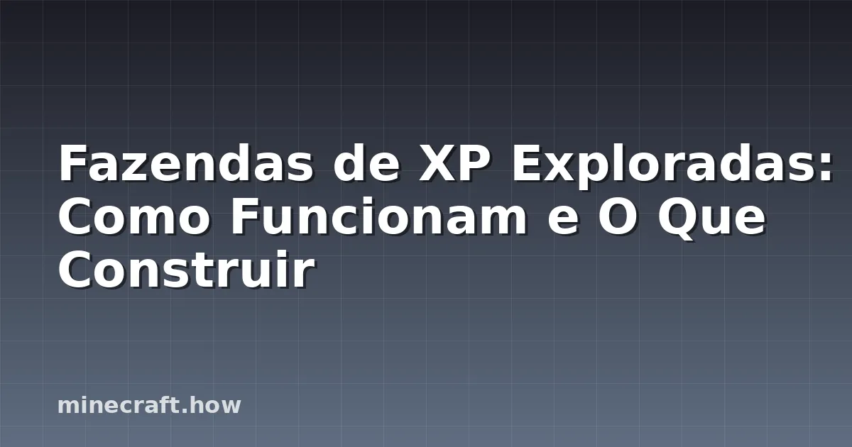 Fazendas de XP Exploradas: Como Funcionam e O Que Construir