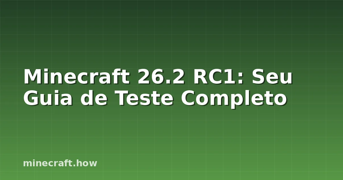 Minecraft 26.2 RC1: Seu Guia de Teste Completo