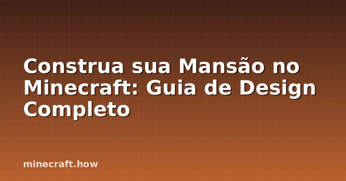 Construa sua Mansão no Minecraft: Guia de Design Completo