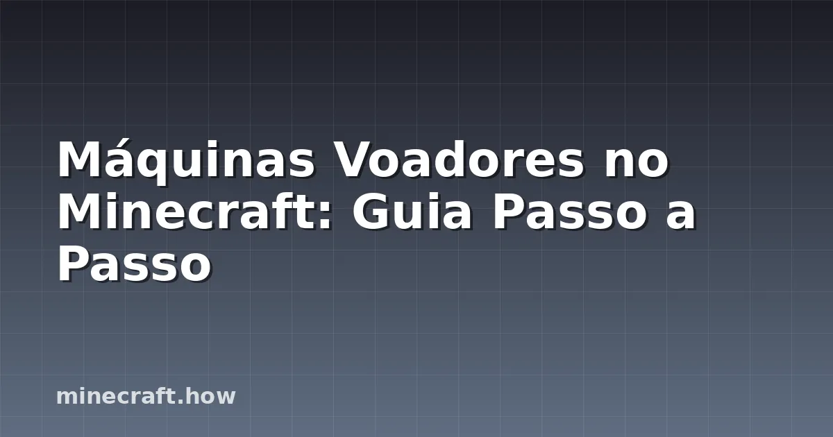 Máquinas Voadores no Minecraft: Guia Passo a Passo