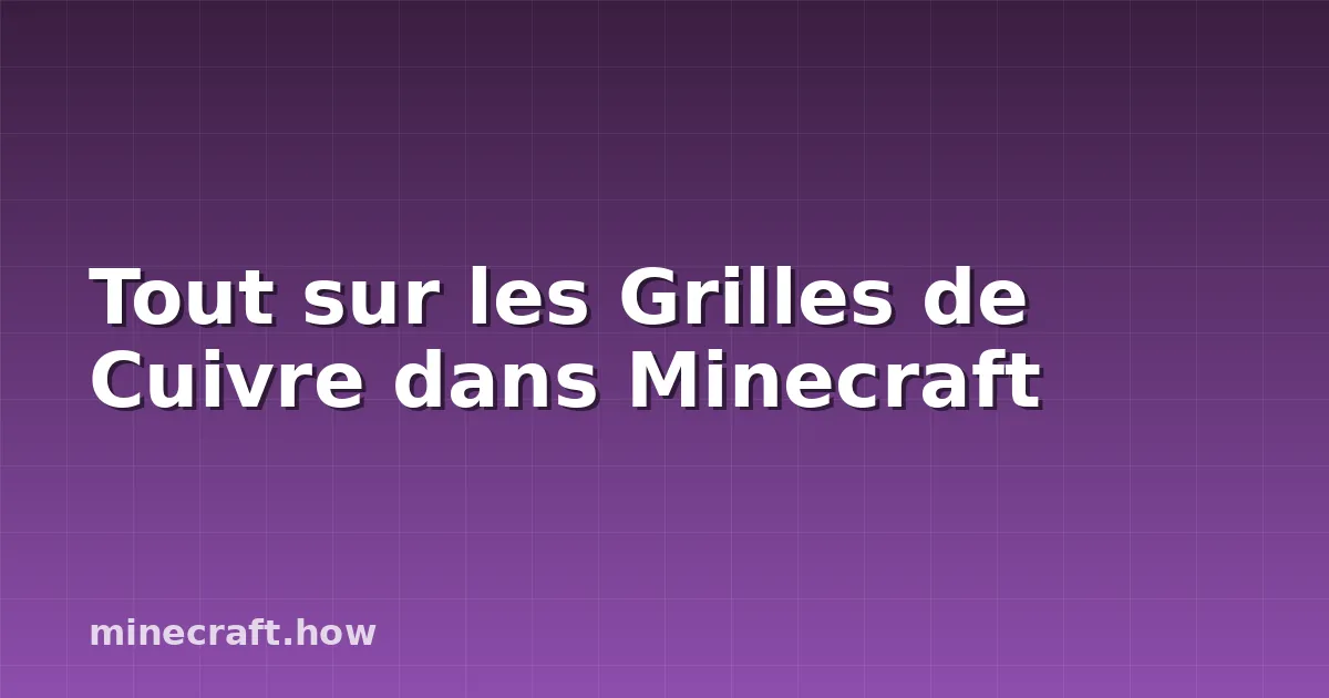 Tout sur les Grilles de Cuivre dans Minecraft