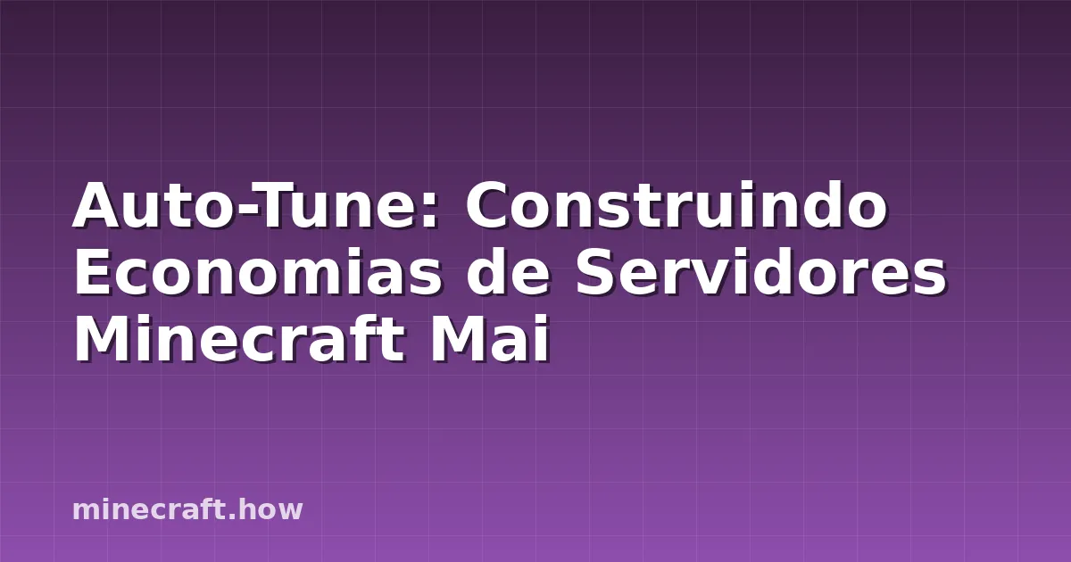 Auto-Tune: Construindo Economias de Servidores Minecraft Mai
